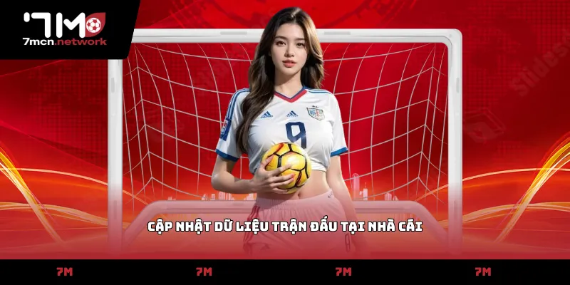 Cập nhật dữ liệu trận đấu tại nhà cái