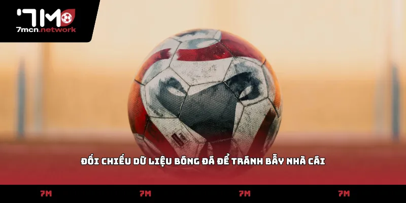 Đối chiếu dữ liệu bóng đá để tránh bẫy nhà cái