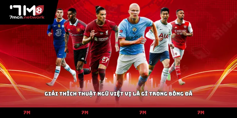 Giải thích thuật ngữ việt vị là gì trong bóng đá