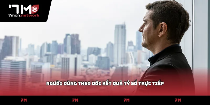 Người dùng theo dõi kết quả tỷ số trực tiếp