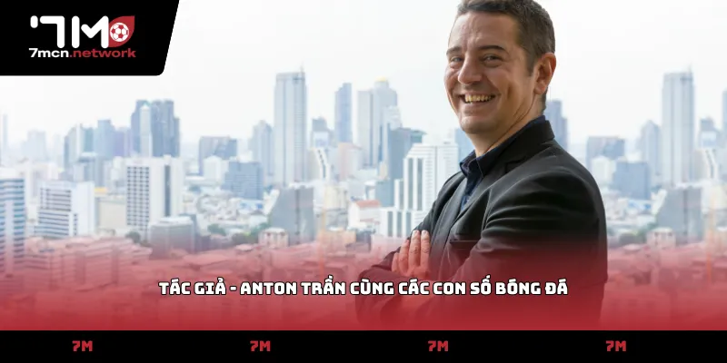 Tác giả - Anton Trần cùng các con số bóng đá