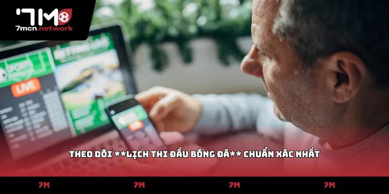 Theo dõi lịch thi đấu bóng đá chuẩn xác nhất