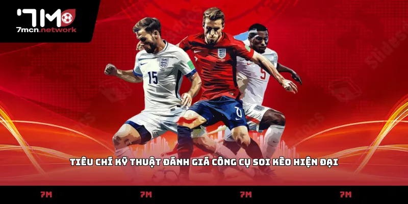Tiêu chí kỹ thuật đánh giá công cụ soi kèo hiện đại