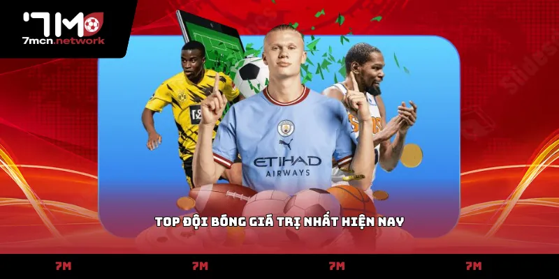 top đội bóng giá trị nhất hiện nay