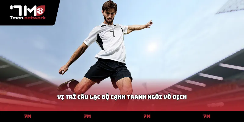 Vị trí câu lạc bộ cạnh tranh ngôi vô địch